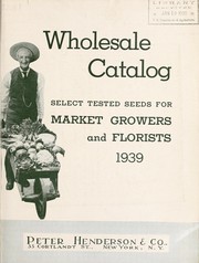 Cover of: Wholesale catalog: select tested seeds for market growers and florists 1939