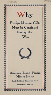 Cover of: Why foreign mission gifts must be continued during the war