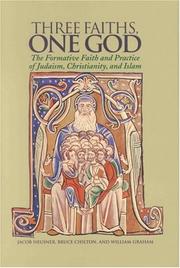 Cover of: Three Faiths, One God: The Formative Faith and Practice of Judaism, Christianity, and Islam