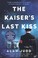 Cover of: The Kaiser's Last Kiss