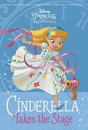 Cover of: Disney Princess Beginnings: Cinderella Takes the Stage