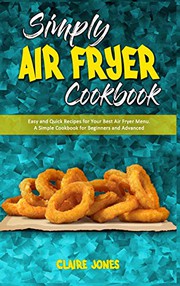 Cover of: Simply Air Fryer Cookbook: Easy and Quick Recipes for Your Best Air Fryer Menu. A Simple Cookbook for Beginners and Advanced