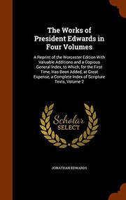 Cover of: The Works of President Edwards in Four Volumes: A Reprint of the Worcester Edition With Valuable Additions and a Copious General Index, to Which, for ... a Complete Index of Scripture Texts, Volume 2