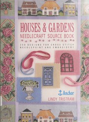Cover of: Houses & Gardens Needlecraft Source Book/250 Designs for Cross Stitch Needlepoint and Embroidery (Needlecraft Source Book)