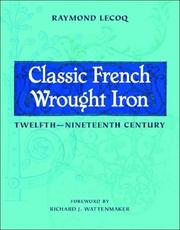 Cover of: Classic French Wrought Iron by Raymond Lecoq, Richard J. Wattenmaker