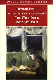Cover of: An enemy of the people ; The wild duck ; Rosmersholm by Henrik Ibsen