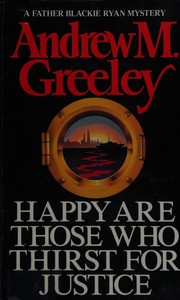 Cover of: Happy are those who thirst for justice by Andrew M. Greeley