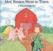 Mrs. Brown Went to Town by Wong Herbert Yee