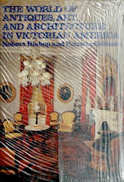 Cover of: The world of antiques, art, and architecture in Victorian America by Robert Charles Bishop
