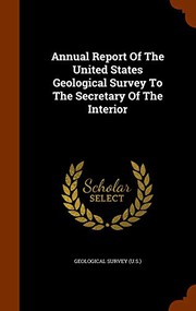 Cover of: Annual Report Of The United States Geological Survey To The Secretary Of The Interior