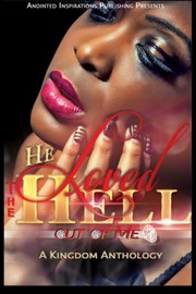 Cover of: He Loved The Hell Out Of Me: A Kingdom Anthology