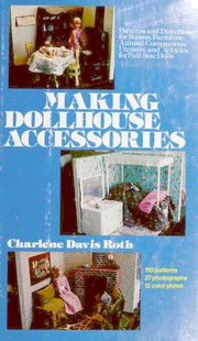 Cover of: Making dollhouse accessories: patterns and directions for rooms, furniture, animal companions, utensils, and vehicles for full-size dolls
