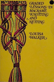 Cover of: Graded lessons in macramé, knotting and netting. by Louisa Walker