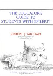 The educator's guide to students with epilepsy by Robert J. Michael