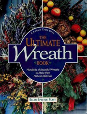 Cover of: The ultimate wreath book: hundreds of beautiful wreaths to make from natural materials
