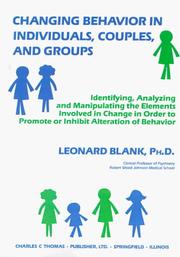 Cover of: Changing Behavior in Individuals, Couples, and Groups: Identifying, Analyzing and Manipulating the Elements Involved in Change in Order to Promote or Inhibit Alteration of Behavior