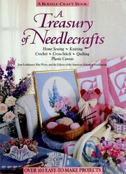 Cover of: A treasury of needlecrafts: home sewing, knitting, crochet, cross-stitch, quilting, plastic canvas
