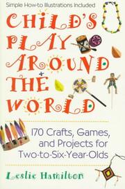 Cover of: Child's play around the world: 170 crafts, games, and projects for two-to-six-year-olds