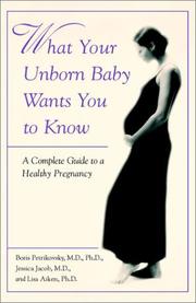 Cover of: What Your Unborn Baby Wants You to Know: A Complete Guide to a Healthy Pregnancy