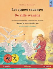 Cover of: Les cygnes sauvages – De ville svanene: Livre bilingue pour enfants d'après un conte de fées de Hans Christian Andersen, avec ... – français / norvégien)