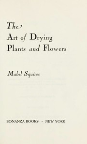 Cover of: The art of drying plants and flowers. by Mabel Squires