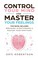 Cover of: Control Your Mind and Master Your Feelings