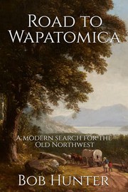 Cover of: Road to Wapatomica: A modern search for the Old Northwest