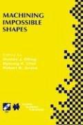 Machining impossible shapes : IFIP TC5 WG5.3 International Conference on Sculptured Surface Machining (SSM98), November 9-11, 1998, Chrysler Technology Center, Michigan, USA