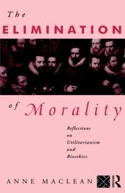 The elimination of morality : reflections on utilitarianism and bioethics