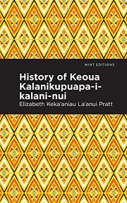History of Keoua Kalanikupuapa-i-kalani-nui by Elizabeth Kekaaniauokalani Kalaninuiohilaukapu Pratt, Mint Editions