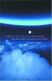 Cover of: Above the Moon Earth Rises: Hymn Texts, Anthems, and Poems for a New Creation