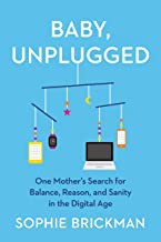 Cover of: Baby, Unplugged: One Mother's Search for Balance, Reason, and Sanity in the Digital Age