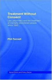Cover of: Treatment without Consent: Law, Psychiatry and the Treatment of Mentally Disordered People since 1845 (Social Ethics and Policy)