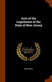 Cover of: Acts of the Legislature of the State of New Jersey