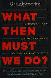 Cover of: What then must we do?: straight talk about the next American revolution