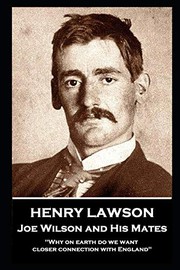 Cover of: Henry Lawson - Joe Wilson and His Mates: "Why on earth do we want closer connection with England"