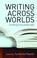 Cover of: Writing across worlds