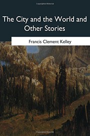 Cover of: The City and the World and Other Stories by Kelley, Francis Clement Bp.