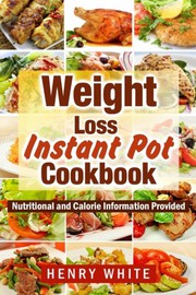 Cover of: Weight Loss: Weight Loss Instant Pot eBook, Eat What You Love But Do It Smarter!