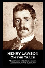 Cover of: Henry Lawson - On the Track: 'Oh, my ways are strange ways and new ways and old ways''