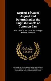 Cover of: Reports of Cases Argued and Determined in the English Courts of Common Law: With Tables of the Cases and Principal Matters, Volume 3