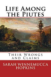 Life Among the Piutes by Sarah Winnemucca Hopkins