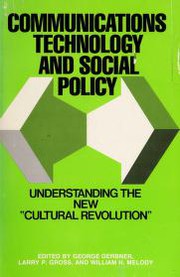 Cover of: Communications technology and social policy: understanding the new "cultural revolution,"