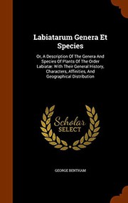 Cover of: Labiatarum Genera Et Species : Or, A Description Of The Genera And Species Of Plants Of The Order Labiatæ: With Their General History, Characters, Affinities, And Geographical Distribution