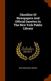 Cover of: Checklist Of Newspapers And Official Gazettes In The New York Public Library