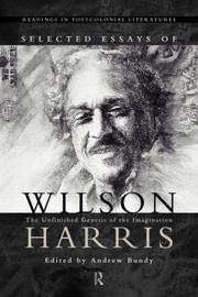 Selected essays of Wilson Harris : the unfinished genesis of the imagination