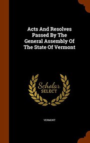 Cover of: Acts And Resolves Passed By The General Assembly Of The State Of Vermont