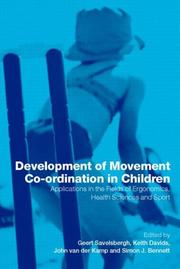 DEVELOPMENT OF MOVEMENT CO-ORDINATION IN CHILDREN: APPLICATIONS IN THE FIELDS OF...; ED. BY GEERT SAVELSBERGH. BY GEERT SAVELSBERGH ... [E by Keith Davids