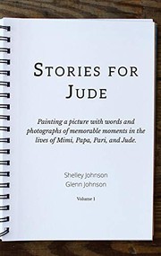 Cover of: Stories for Jude: Painting a picture with words and photographs of memorable moments in the lives of Mimi, Papa, Pari, and Jude.