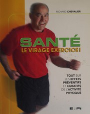 Cover of: Santé: le virage exercice! : tout sur les effets préventifs et curatifs de l'activité physique